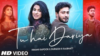 Tu Hai Dariya (Full Song) Himani Kapoor, Durgesh Rajbhatt | Saaveri Verma | Latest Punjabi Song 2021