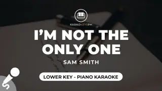 I'm Not The Only One - Sam Smith (Lower Key - Piano Karaoke)
