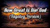 HOW GREAT IS OUR GOD (TAGALOG VERSION) LYRIC VIDEO
