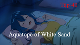 Aquatope of White Sand | ChungB anime | Tập 40[Việt sub]