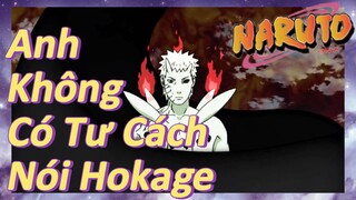 Anh Không Có Tư Cách Nói Hokage