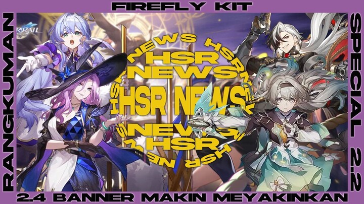 Dari Firefly/Sam Kit update sampai 2.4 bannernya sudah makin jelas! HSR NEWS | Honkai Star Rail