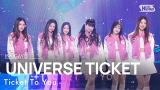 UNIVERSE TICKET(유니버스티켓) - Ticket To You @인기가요 inkigayo 20240114