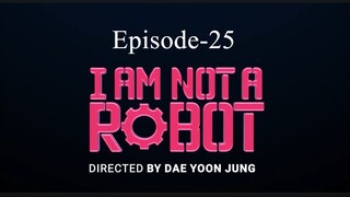 I AM NoT A Robot (Episode-25)