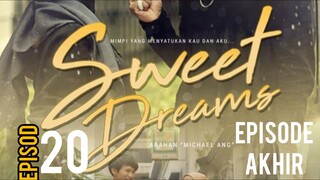 Sweet Dreams EP20 (Episode Akhir)
