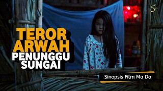 Sinopsis Film Ma Da | Film Horor Arwah Penunggu Sungai