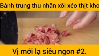 Bánh trung thu nhân xôi xéo thịt kho bị mới lạ siêu ngon phần 2