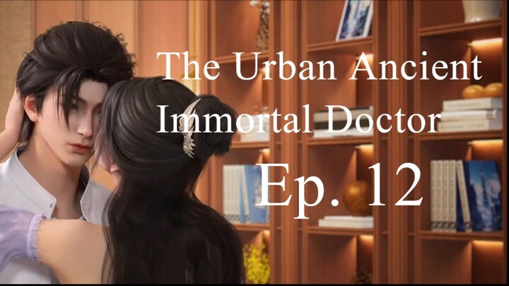 [IMMODOC 12] THE URBAN ANCIENT IMMORTAL DOCTOR - Ep. 12 - Sub Indo | "Chuchu jadi pacar Bufan?"