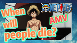 [ONE PIECE]  AMV | When will people die?