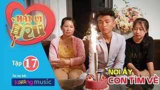 Hát Vì Yêu Tập 17 - Nơi Ấy Con Tìm Về