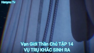 Vạn Giới Thần Chủ TẬP 14-VỤ TRỤ KHÁC SINH RA