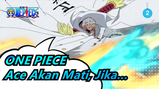 ONE PIECE | [Garp] Jika Kau Tidak Bisa Melakukannya, Ace Akan Mati!_2