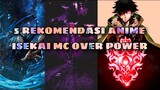 5 REKOMENDASI ANIME ISEKAI MC OVER POWER