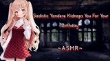 Sadistic Yandere Kidnaps You For Your Birthday [ASMR][F4M]