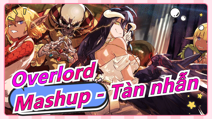 [Overlord] Mashup - Tàn nhẫn