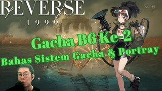 🤑Bahas Sistem Gacha & Portray 🤑  Gacha B6 Kedua😍 [Reverse 1999]