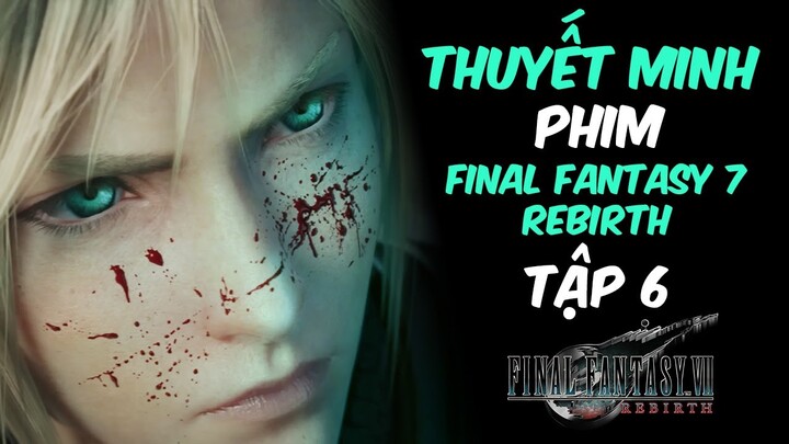 Phim Game Final Fantasy 7 Rebirth #6 (2K THUYẾT MINH FULL CỐT TRUYỆN) by Chang Doran