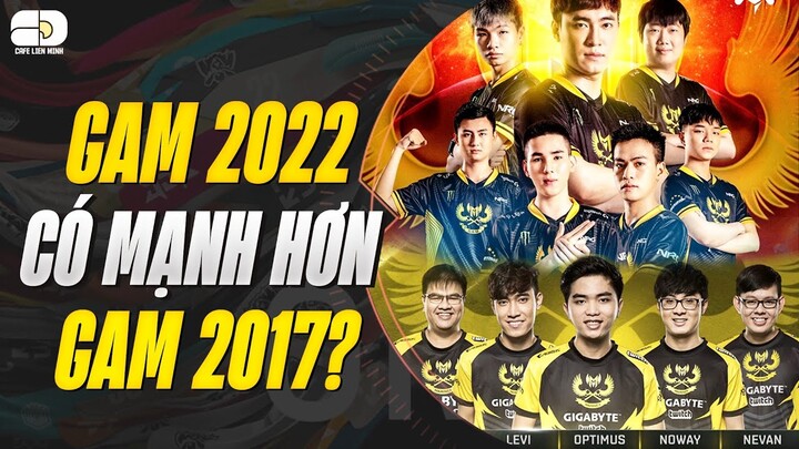 GAM ESPORTS 2022 CÓ MẠNH HƠN GIGABYTE MARINES 2017 & 2019? | BẢN LĨNH ESPORTS