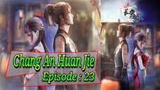 Eps - 23 | Chang An Huan Jie Sub Indo