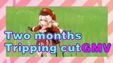 Two months - Tripping cut - GMV