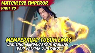 DAOLING MENDAPATKAN WARISAN DARI PATRIAL YIN YANG | MATCHLESS EMPEROR | PART 20