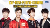 TAY - NEW - PLUEM - CHIMON 1st Fan Meeting in Myanmar