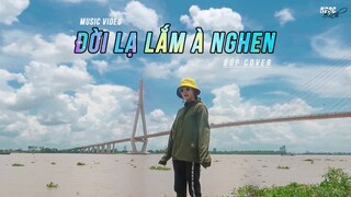 ĐỜI LẠ LẮM À NGHEN - DỄ CHOẮT | BÚP COVER | MUSIC VIDEO