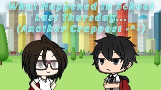 //What Happened In School Last Thursday// ~Another Crappost -^- ....~
