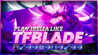 How to Play IRELIA like TFBlade (Informative IRELIA SEASON 11 GUIDE)