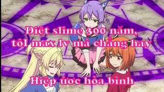 Diệt slime 300 năm, tôi max lv mà chẳng hay 4 - Hiệp ước hòa bình