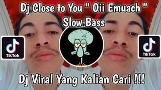 DJ CLOSE TO YOU " OII EMUACH! " YANG LAGI VIRAL DI TIK TOK 2021 SLOW BASS | RIZKY AYUBA