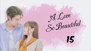 EP. 15 | A Love So Beautiful (ENG SUB)