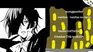 Menggambar vanitas - vanitas no carte | Series GATAGA (Gambar TAk tertuGa)