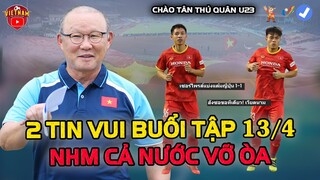 HLV Park Đón 2 Tin Vui Trước Buổi Tập 13/4, "Chào Tân Thủ Quân U23 Việt Nam"