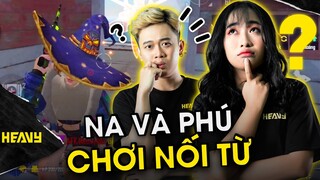 [Free Fire] Na Gây Mê Và Phú Đại Chơi Nối Chữ Siêu Căng Thẳng  | HEAVY Na Gây Mê