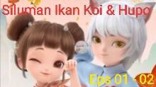 Siluman Ikan Koi & Hupo Episode 01-02 Subtitle Indonesia (New Donghua)