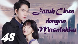 【INDO SUB】Episode 48丨Jatuh Cinta dengan Masalahku丨Fall in Love with My Trouble