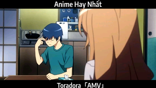 Toradora「AMV」Hay Nhất