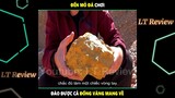 Ra ngoài mỏ đá bất ngờ nhặt được cục vàng hơn 5kg và cái kết | LT Review