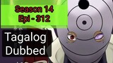 Episode 312 @Season 14 @ Naruto shippuden @ Tagalog dubbed