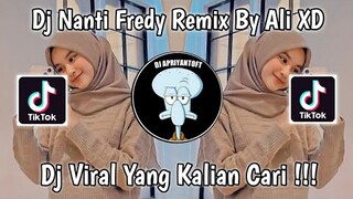 DJ NANTI FREDY REMIX BY ALI XD VIRAL TIK TOK TERBARU 2022 YANG KALIAN CARI ! ALI XD