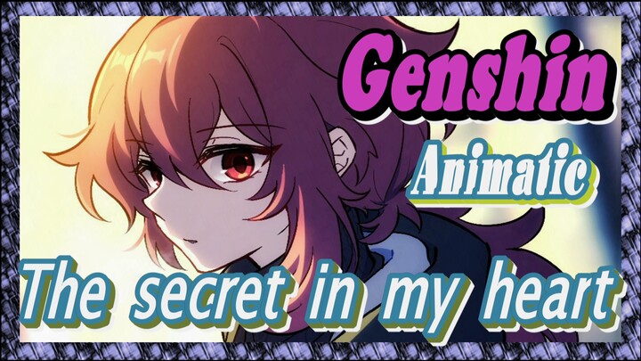 [Genshin  Animatic]  The secret in my heart