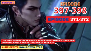 Alur Cerita Swallowed Star Season 2 Episode 371-372 | 397-398