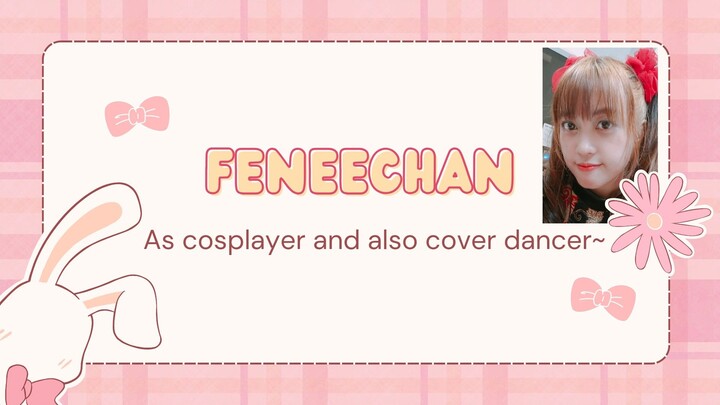 [Feneechan] as a Cosplayer and also Cover Dancer