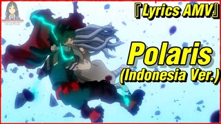 『Lyrics AMV』 Polaris (Indonesia Ver.)