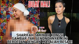 Buat Hal! Sharifah Sakinah Kongsi Gambar Tak Senonohnya! Kini Berdepan Dengan Masalah Besar!