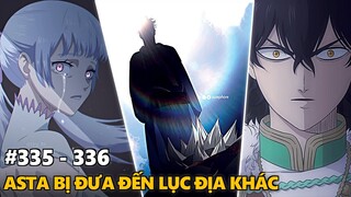 Black Clover "Cỏ ba lá đen" Asta bị đưa đến lục địa khác, Noelle rơi vào tuyệt vọng. Chapter 335-336