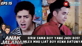 SIRIK SAMA BOY YANG JADI BOS! ALEX MAU LIAT BOY KENA BATUNYA - ANAK JALANAN EPS 15