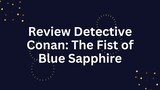 Review Detective Conan: The Fist of Blue Sapphire