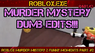 ROBLOX Murder Mystery 2 Funny Moments (Dumb Edits) PART#2